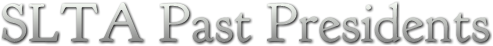 SLTA Past Presidents SLTA Past Presidents